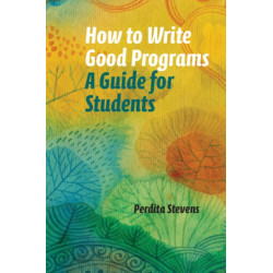 How to Write Good Programs: A Guide for Students