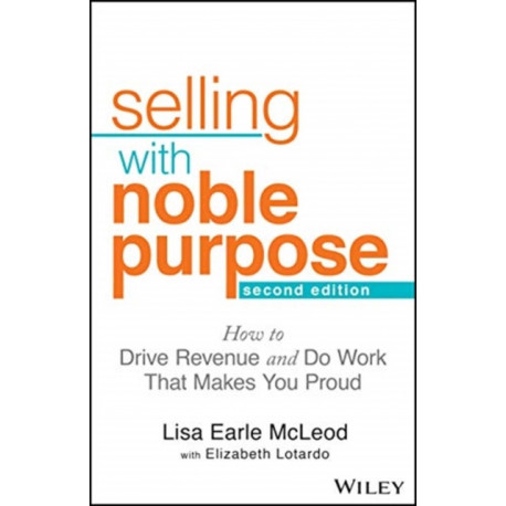 Selling With Noble Purpose: How to Drive Revenue and Do Work That Makes You Proud
