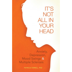 It's Not All in Your Head: Anxiety, Depresson, Mood Swings, and MS
