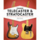 Fender Telecaster and Stratocaster: The Story of the World's Most Iconic Guitars
