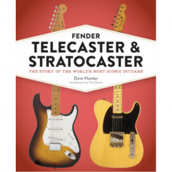 Fender Telecaster and Stratocaster: The Story of the World's Most Iconic Guitars