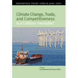 Climate Change, Trade, and Competitiveness: Is a Collision Inevitable?: Brookings Trade Forum 2008/2009