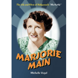 Marjorie Main: The Life and Films of Hollywood's "Ma Kettle"