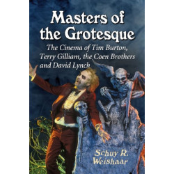 Masters of the Grotesque: The Cinema of Tim Burton, Terry Gilliam, the Coen Brothers and David Lynch