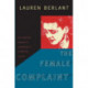 The Female Complaint: The Unfinished Business of Sentimentality in American Culture