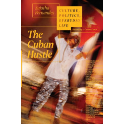 The Cuban Hustle: Culture, Politics, Everyday Life