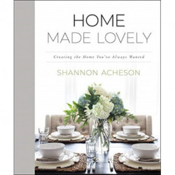 Home Made Lovely – Creating the Home You`ve Always Wanted: Creating the Home You've Always Wanted