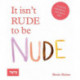It Isn't Rude to Be Nude