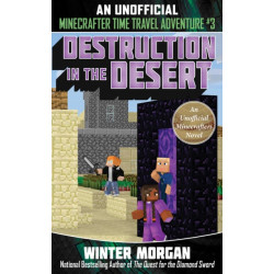 Destruction in the Desert: An Unofficial Minecrafters Time Travel Adventure, Book 3