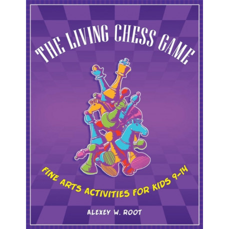 The Living Chess Game: Fine Arts Activities for Kids 9–14
