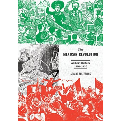The Mexican Revolution: A Short Introduction