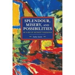 Splendour, Misery, and Possibilities: An X-Ray of Socialist Yugoslavia