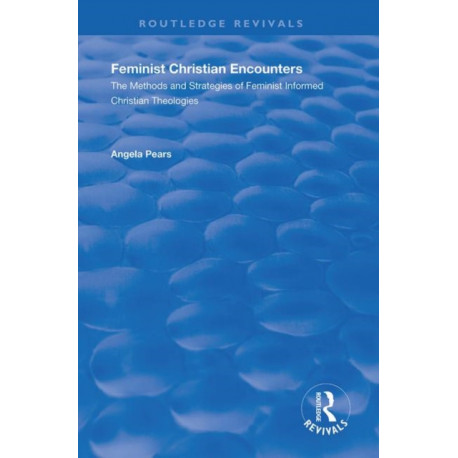 Feminist Christian Encounters: The Methods and Strategies of Feminist Informed Christian Theologies
