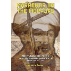Marranos on the Moradas: Secret Jews and Penitentes in the Southwestern United States from 1590 to 1890