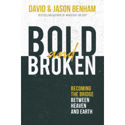 Bold and Broken: Becoming the Bridge Between Heaven and Earth