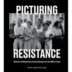Picturing Resistance: Moments and Movements of Social Change from the 1950s to Today
