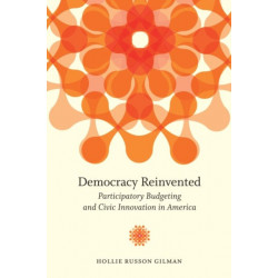 Democracy Reinvented: Participatory Budgeting and Civic Innovation in America