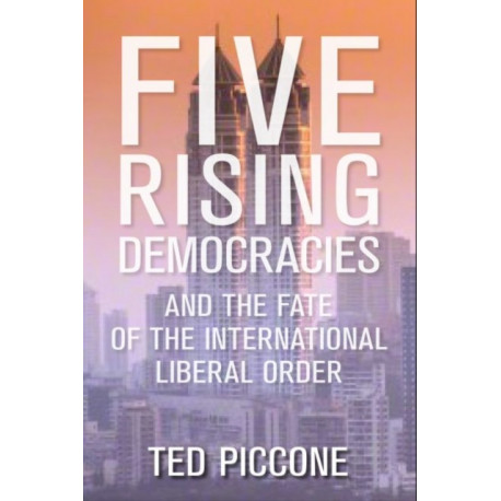 Five Rising Democracies: And the Fate of the International Liberal Order