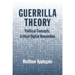 Guerrilla Theory: Political Concepts, Critical Digital Humanities