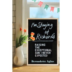 I'm Staying at Richard's: Raising the Exceptional Son I Never Expected