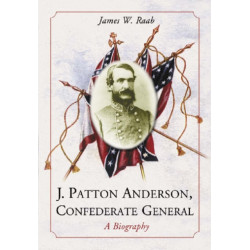 J. Patton Anderson, Confederate General: A Biography