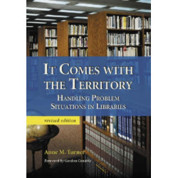 It Comes with the Territory: Handling Problem Situations in Libraries, rev. ed.