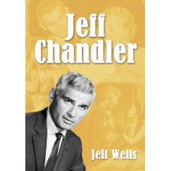 Jeff Chandler: Film, Record, Radio, Television and Theater Performances