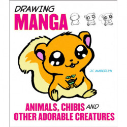 Drawing Manga Animals, Chibis and Other Adorable C reatures