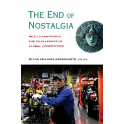 The End of Nostalgia: Mexico Confronts the Challenges of Global Competition