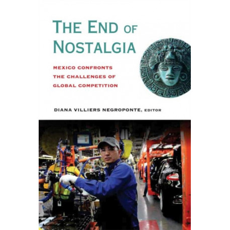 The End of Nostalgia: Mexico Confronts the Challenges of Global Competition