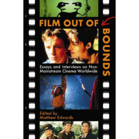 Film Out of Bounds: Essays and Interviews on Non-Mainstream Cinema Worldwide