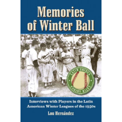 Memories of Winter Ball: Interviews with Players in the Latin American Winter Leagues of the 1950s