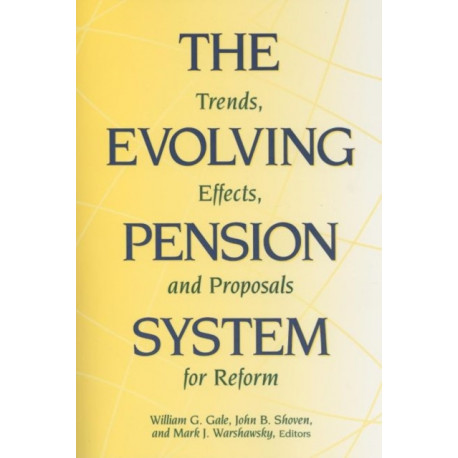 The Evolving Pension System: Trends, Effects, and Proposals for Reform