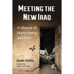 Meeting the New Iraq: A Memoir of Homecoming and Hope
