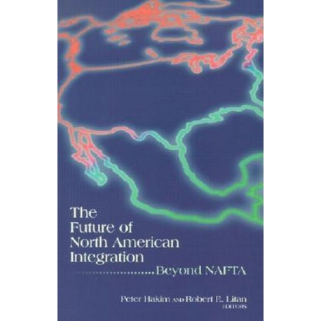 The Future of North American Integration: Beyond NAFTA