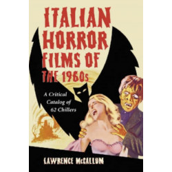Italian Horror Films of the 1960s: A Critical Catalog of 62 Chillers