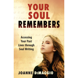 Your Soul Remembers: Accessing Your Past Lives Through Soul Writing