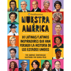 Nuestra America: 30 latinas/latinos inspiradores que han forjado la historia de Los Estados Unidos