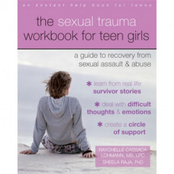 The Sexual Trauma Workbook for Teen Girls: A Guide to Recovery from Sexual Assault and Abuse