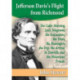 Jefferson Davis's Flight from Richmond: The Calm Morning, Lee's Telegrams, the Evacuation, the Train, the Passengers, the Trip, the Arrival in Danville and the Historians' Frauds