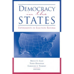 Democracy in the States: Experiments in Election Reform