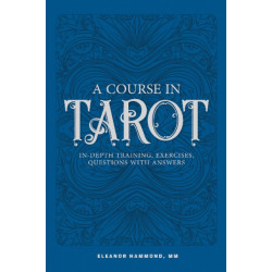 A Course in Tarot: In-Depth Training, Exercises, Questions with Answers