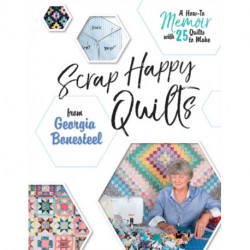 Scrap Happy Quilts from Georgia Bonesteel: A How-To Memoir with 25 Quilts to Make