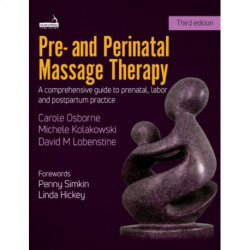 Pre- And Perinatal Massage Therapy: A Comprehensive Guide to Prenatal, Labor and Postpartum Practice