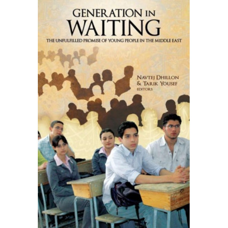 Generation in Waiting: The Unfulfilled Promise of Young People in the Middle East