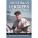 Jewish Major Leaguers in Their Own Words: Oral Histories of 23 Players