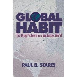 Global Habit: The Drug Problem in a Borderless World