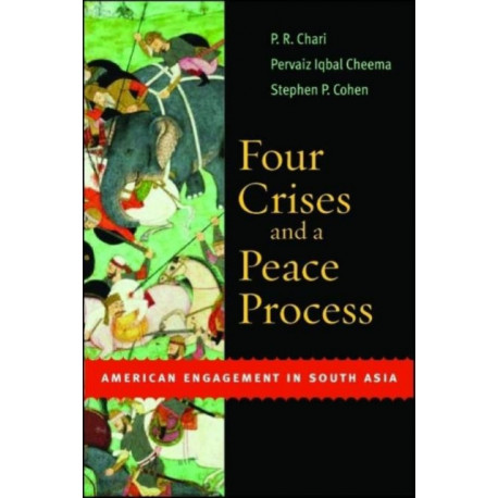 Four Crises and a Peace Process: American Engagement in South Asia