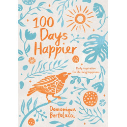 100 Days Happier: Daily Inspiration for Life-Long Happiness