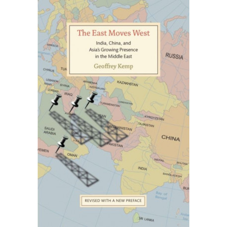 The East Moves West: India, China, and Asia's Growing Presence in the Middle East